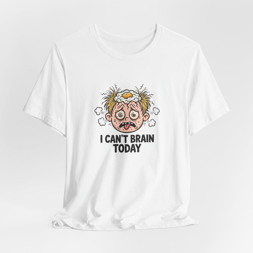 "I Can't Brain Today" Funny T-Shirt
