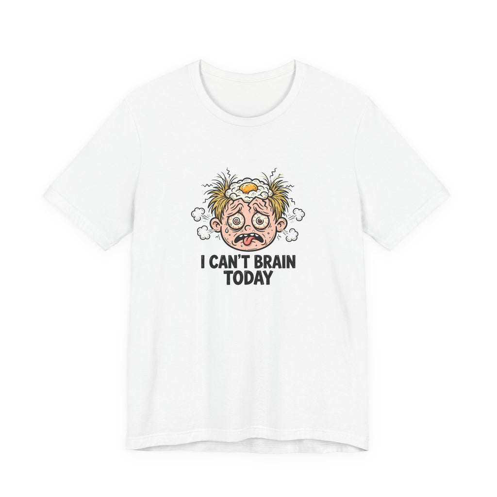 "I Can't Brain Today" Funny T-Shirt