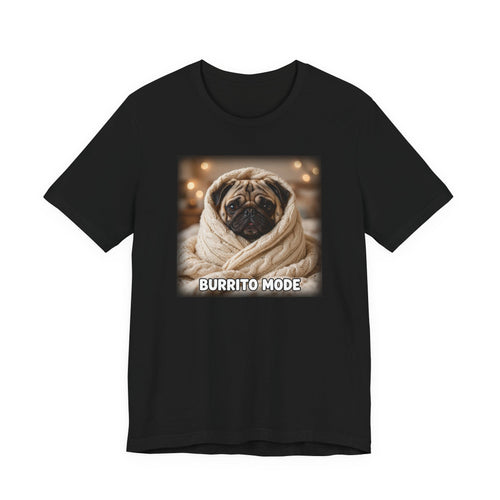 "Burrito Mode" Funny Pug T-Shirt