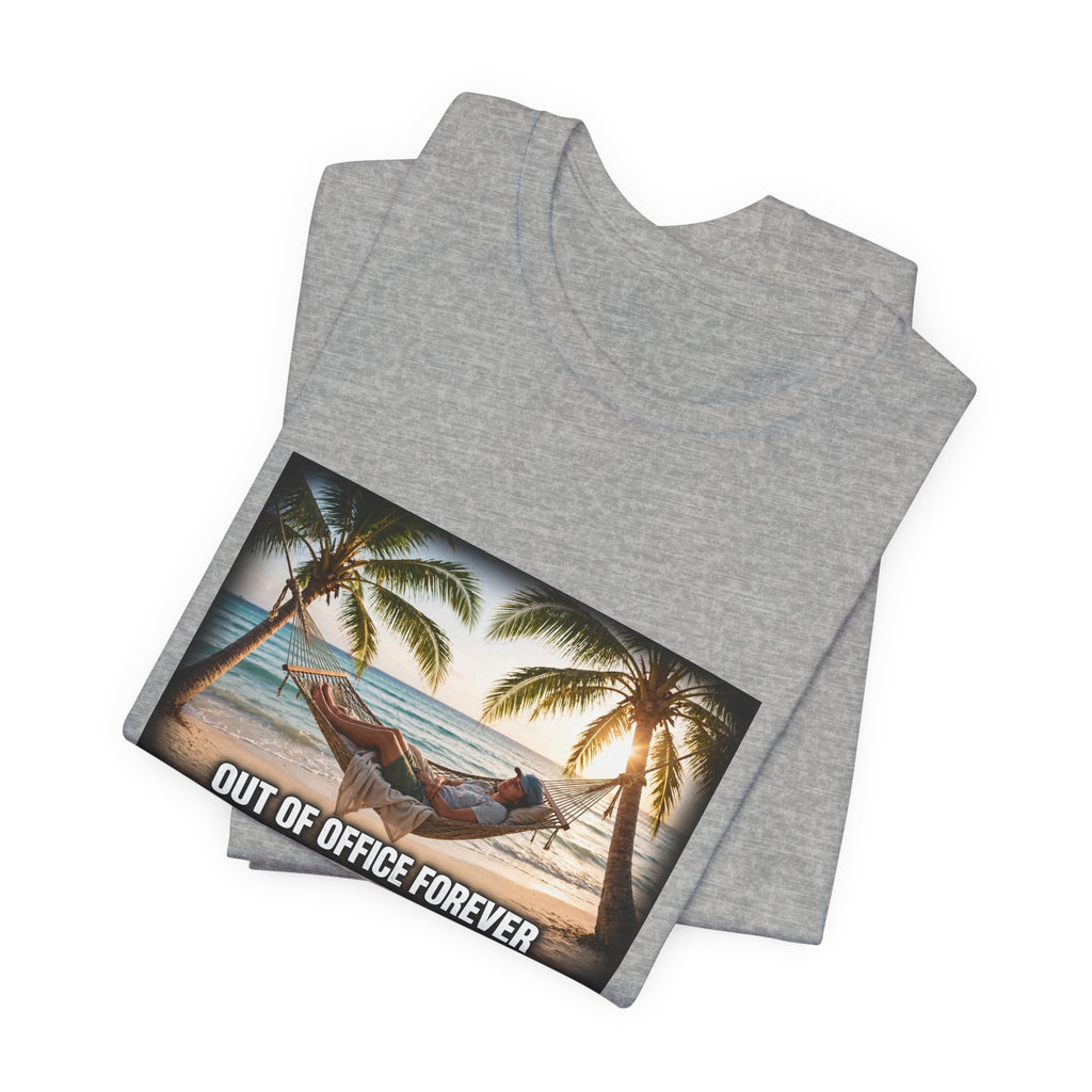 "Out of Office Forever" Funny Hammock T-Shirt