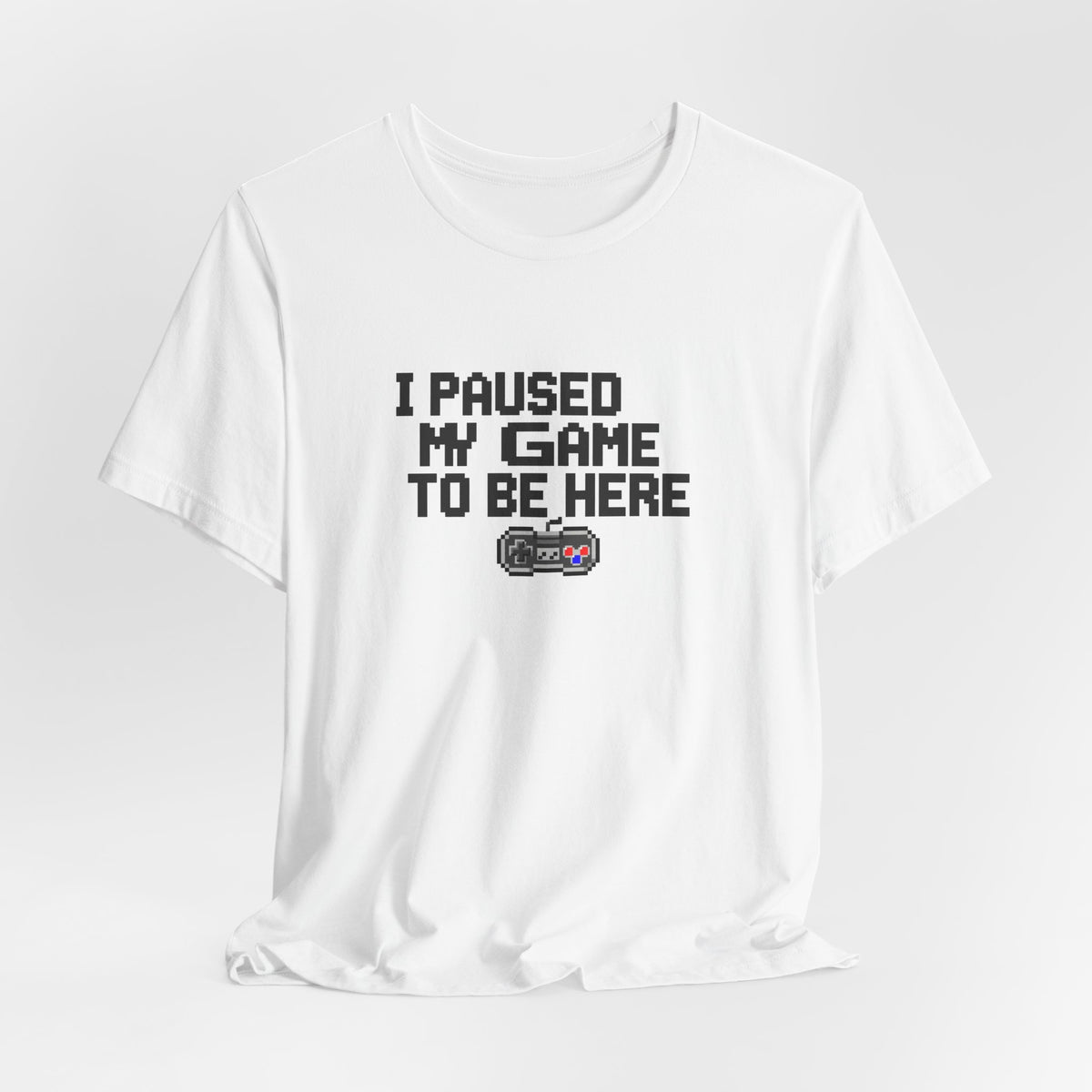 "I Paused My Game To Be Here" Funny Gamer T-Shirt