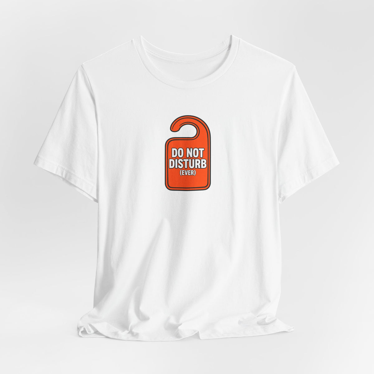 "Do Not Disturb (Ever)" Funny T-Shirt